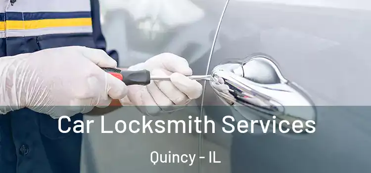 Car Locksmith Services Quincy - IL