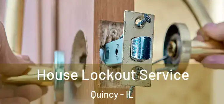 House Lockout Service Quincy - IL